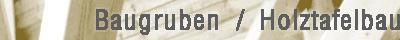 Baugruben / Holztafelbau